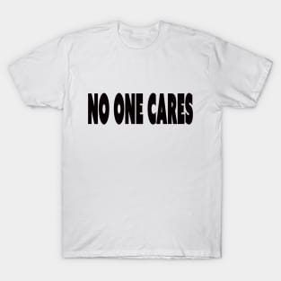 no one cares T-Shirt